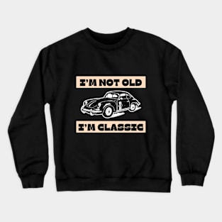 I'm Not Old I'm Classic Funny Car Graphic - Mens & Womens Crewneck Sweatshirt